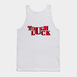 Tough luck Tank Top